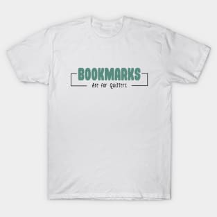 Bookmarks are for quitters T-Shirt